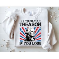 George Washington ItS Only Treason If You Lose 4th Of July Sweatshirt