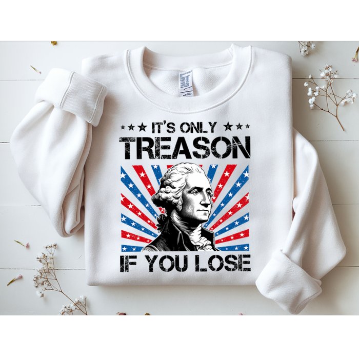 George Washington ItS Only Treason If You Lose 4th Of July Sweatshirt