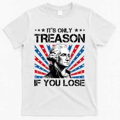 George Washington ItS Only Treason If You Lose 4th Of July T-Shirt