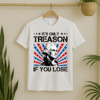 George Washington ItS Only Treason If You Lose 4th Of July T-Shirt