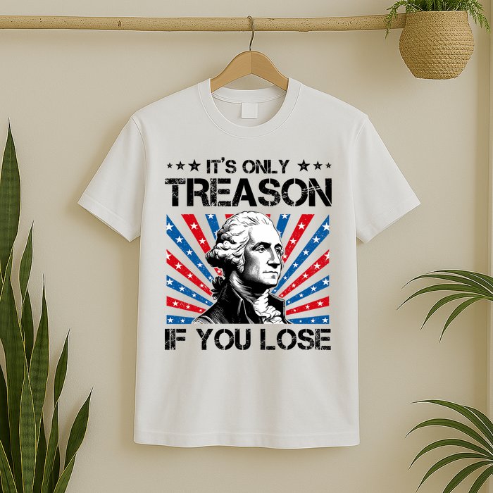George Washington ItS Only Treason If You Lose 4th Of July T-Shirt
