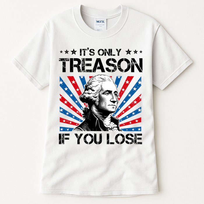 George Washington ItS Only Treason If You Lose 4th Of July Tall T-Shirt