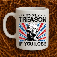 George Washington ItS Only Treason If You Lose 4th Of July Mug