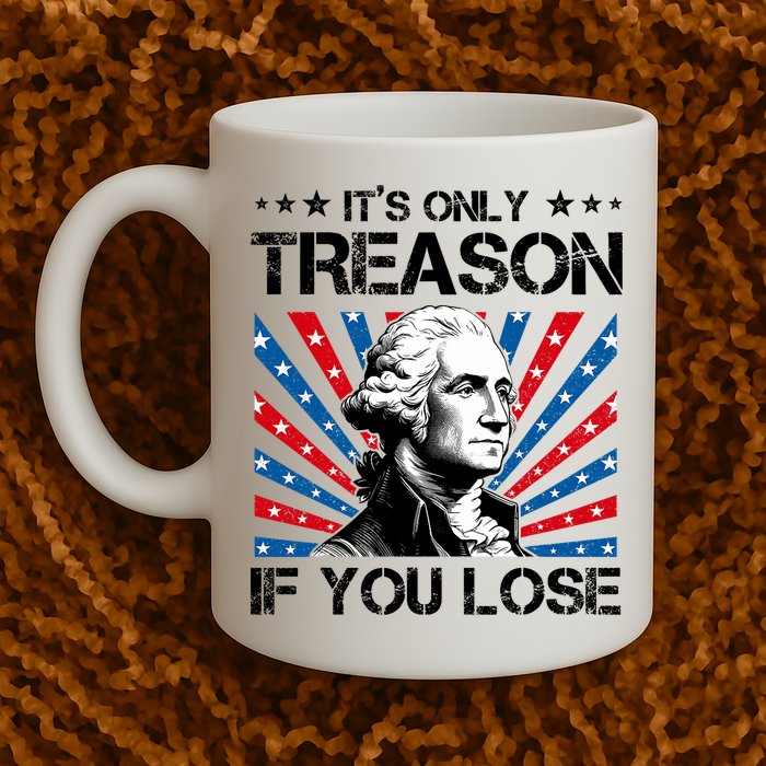 George Washington ItS Only Treason If You Lose 4th Of July Mug