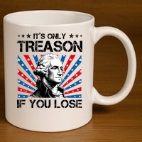 George Washington ItS Only Treason If You Lose 4th Of July 11oz C Handle Ceramic Mug