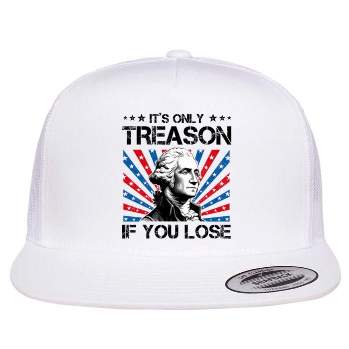 George Washington ItS Only Treason If You Lose 4th Of July Flatbill Hat