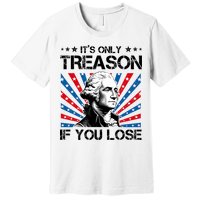 George Washington ItS Only Treason If You Lose 4th Of July Premium T-Shirt
