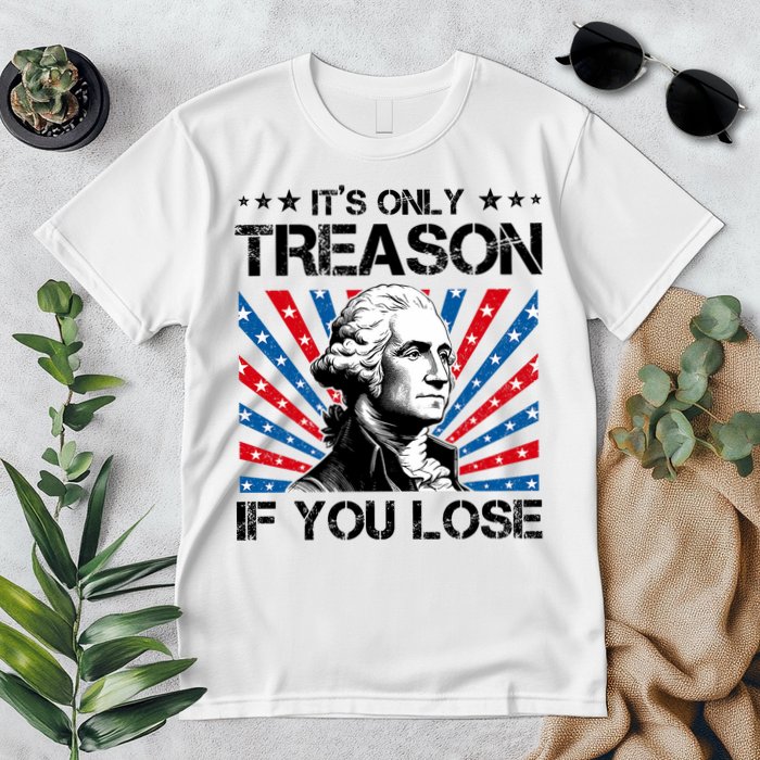 George Washington ItS Only Treason If You Lose 4th Of July Premium T-Shirt