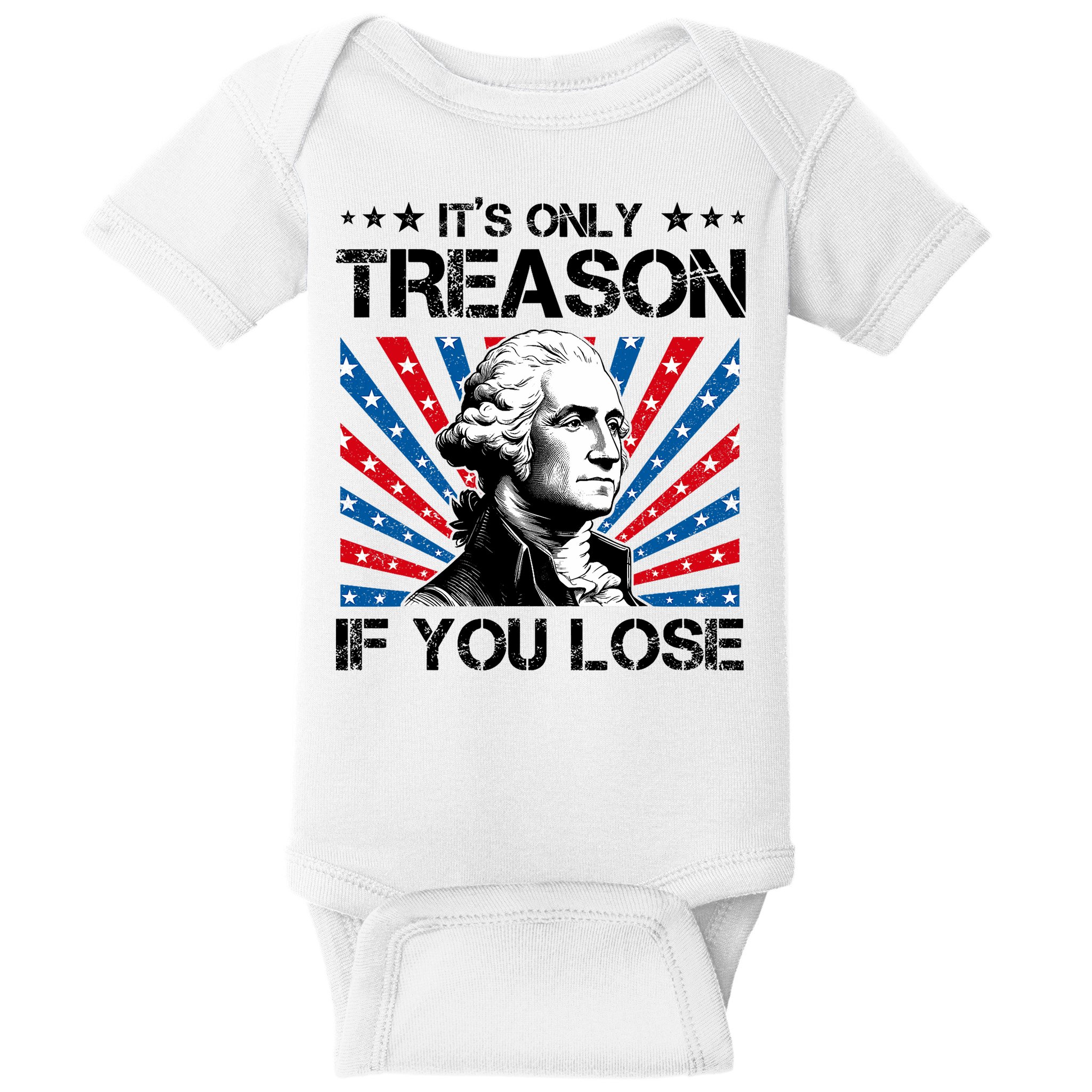 George Washington ItS Only Treason If You Lose 4th Of July Baby Bodysuit
