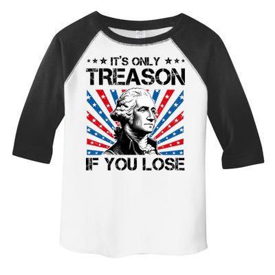 George Washington ItS Only Treason If You Lose 4th Of July Toddler Fine Jersey T-Shirt