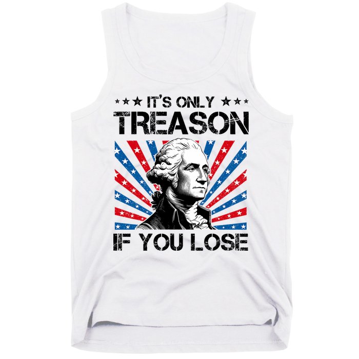 George Washington ItS Only Treason If You Lose 4th Of July Tank Top