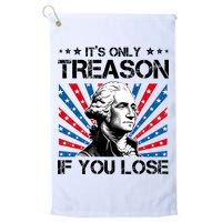 George Washington ItS Only Treason If You Lose 4th Of July Golf Towel