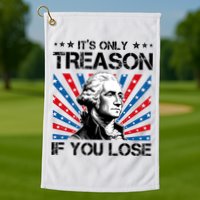 George Washington ItS Only Treason If You Lose 4th Of July Golf Towel