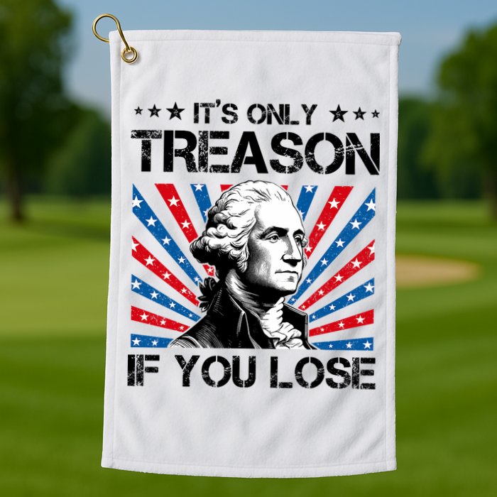 George Washington ItS Only Treason If You Lose 4th Of July Golf Towel