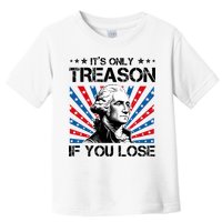 George Washington ItS Only Treason If You Lose 4th Of July Toddler T-Shirt