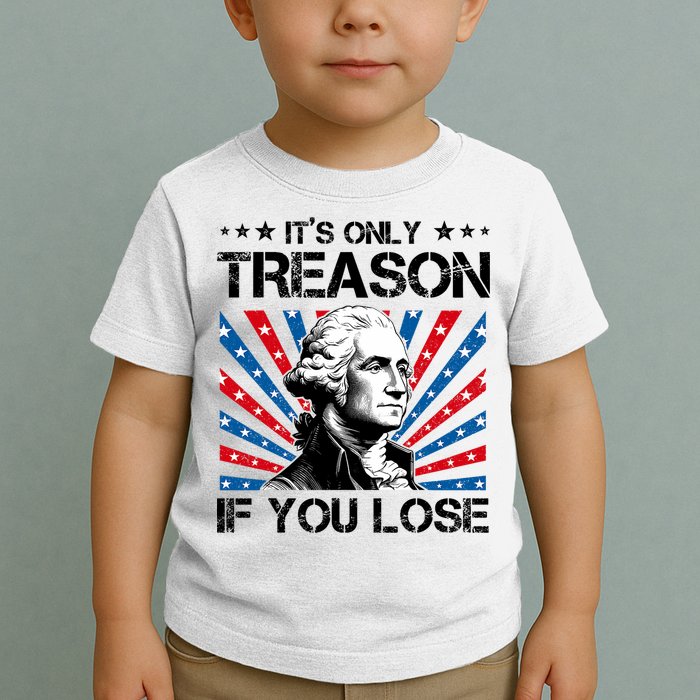 George Washington ItS Only Treason If You Lose 4th Of July Toddler T-Shirt