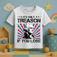 George Washington ItS Only Treason If You Lose 4th Of July Toddler T-Shirt