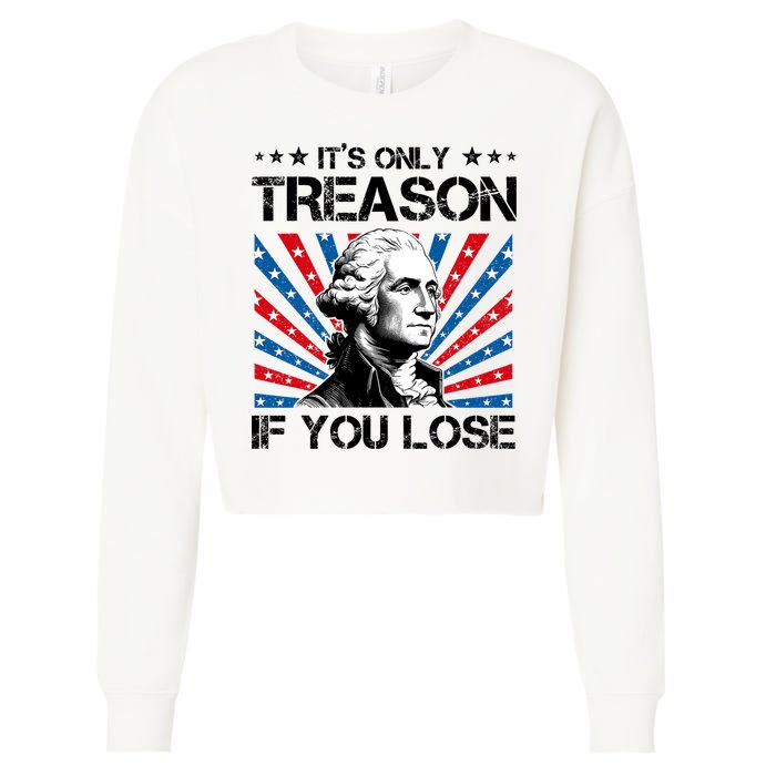 George Washington ItS Only Treason If You Lose 4th Of July Cropped Pullover Crew