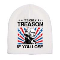 George Washington ItS Only Treason If You Lose 4th Of July Short Acrylic Beanie
