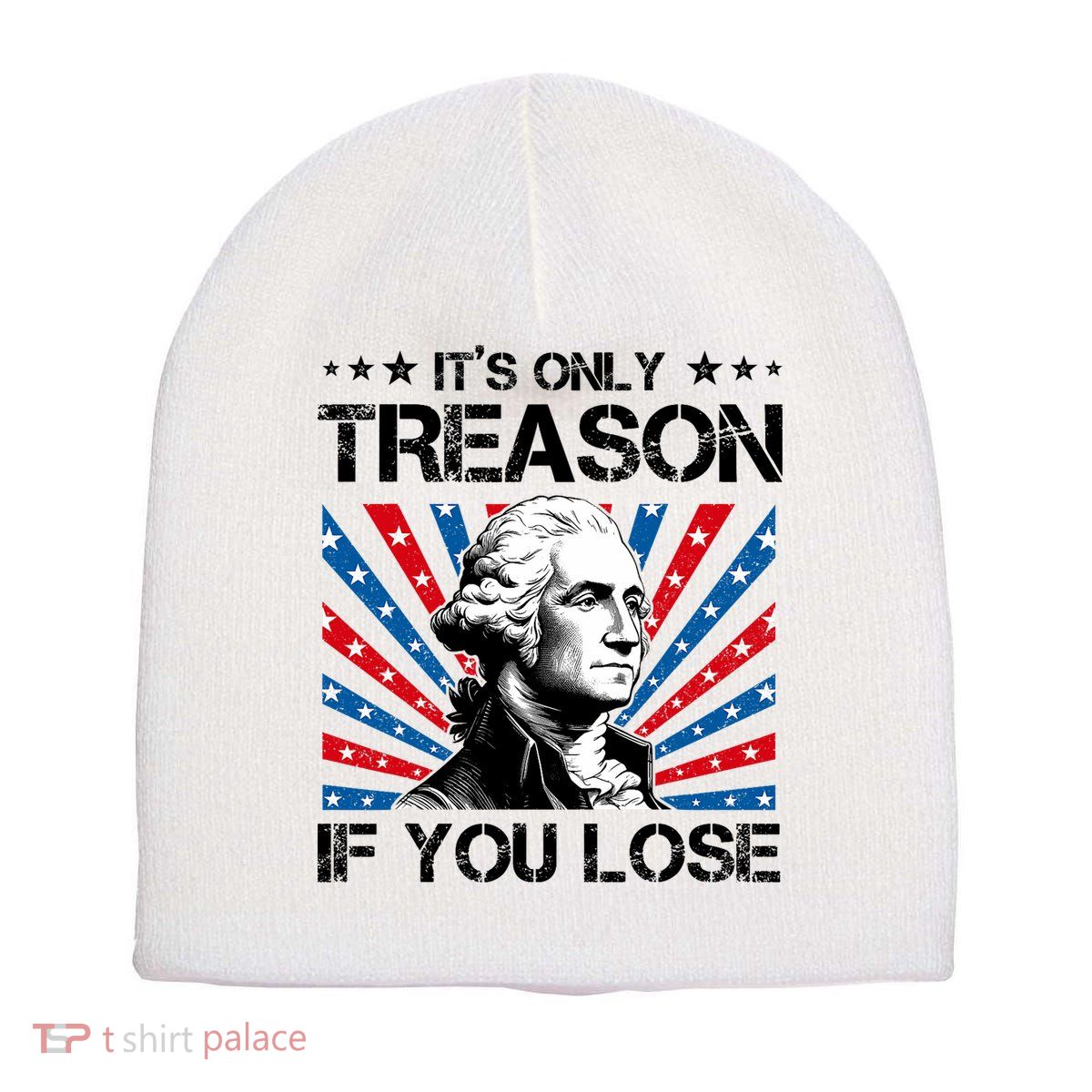 George Washington ItS Only Treason If You Lose 4th Of July Short Acrylic Beanie