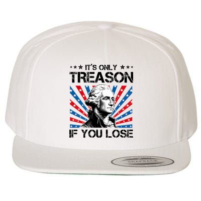 George Washington ItS Only Treason If You Lose 4th Of July Wool Snapback Cap