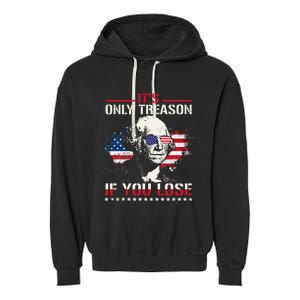 George Washington ItS Only Treason If You Lose Garment-Dyed Fleece Hoodie