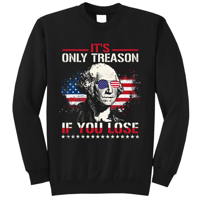 George Washington ItS Only Treason If You Lose Sweatshirt