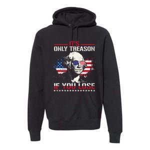 George Washington ItS Only Treason If You Lose Premium Hoodie