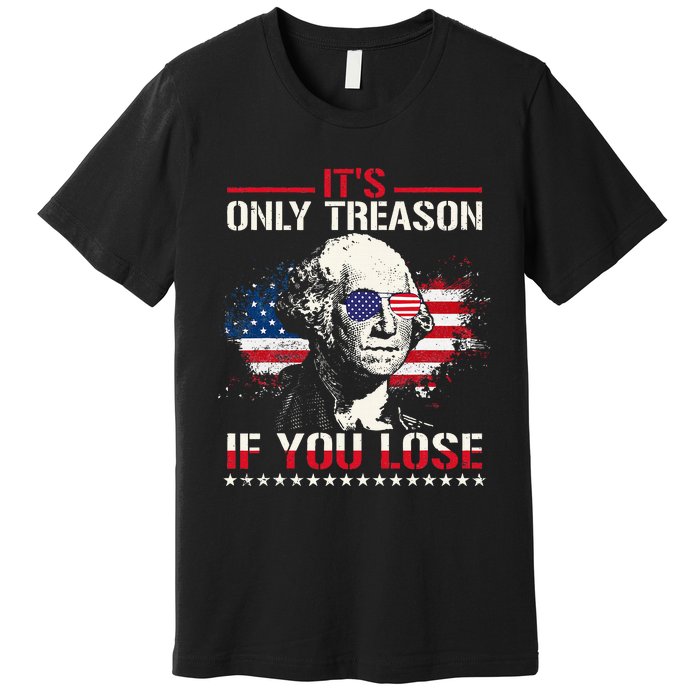 George Washington ItS Only Treason If You Lose Premium T-Shirt