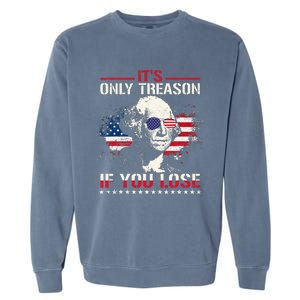 George Washington ItS Only Treason If You Lose Garment-Dyed Sweatshirt