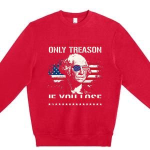 George Washington ItS Only Treason If You Lose Premium Crewneck Sweatshirt