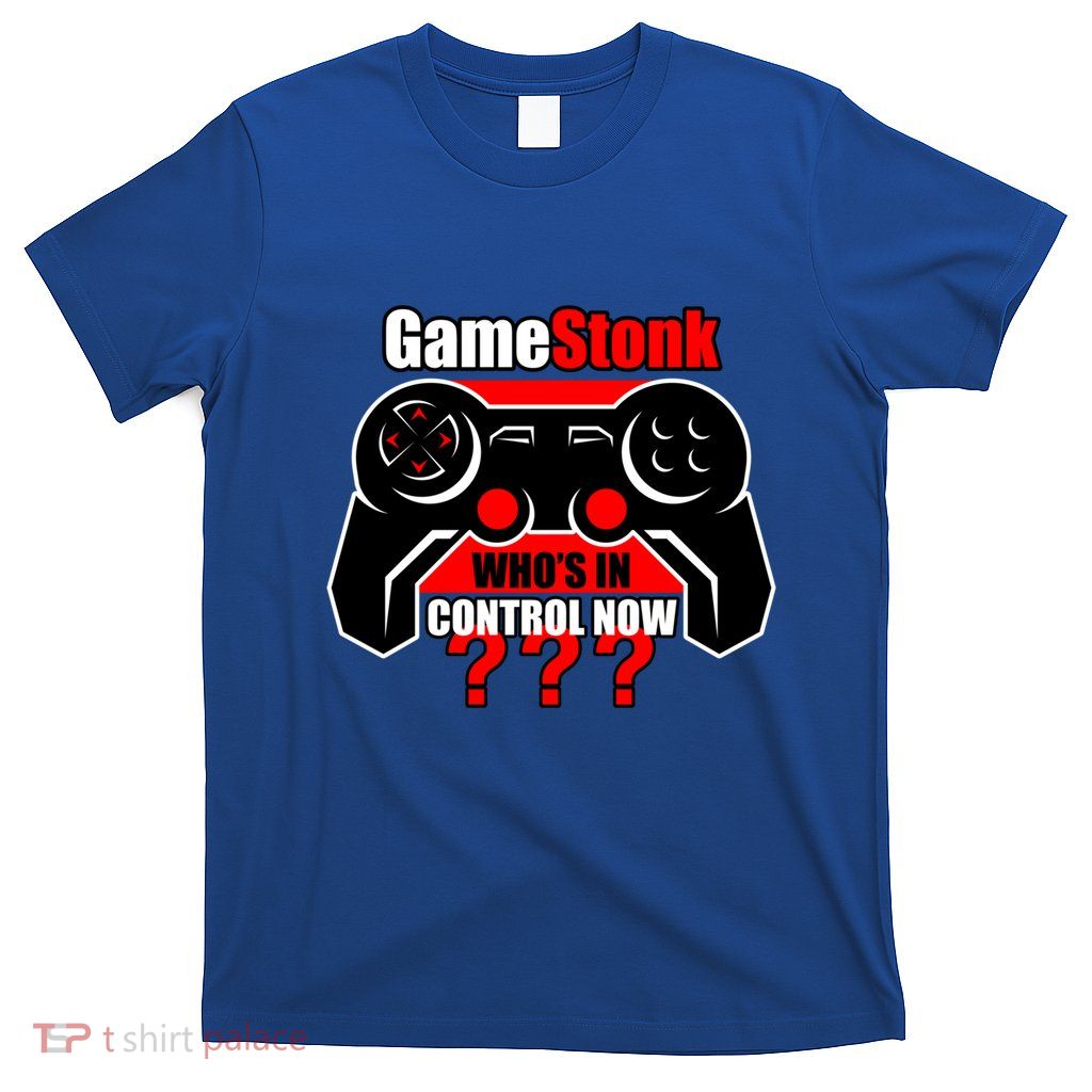 Gamestonk Who’s In Control Now Gamestick Stop Game Stonk Gme Cool Gift T-Shirt