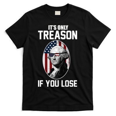 George Washington It's Only Treason If You Lose T-Shirt