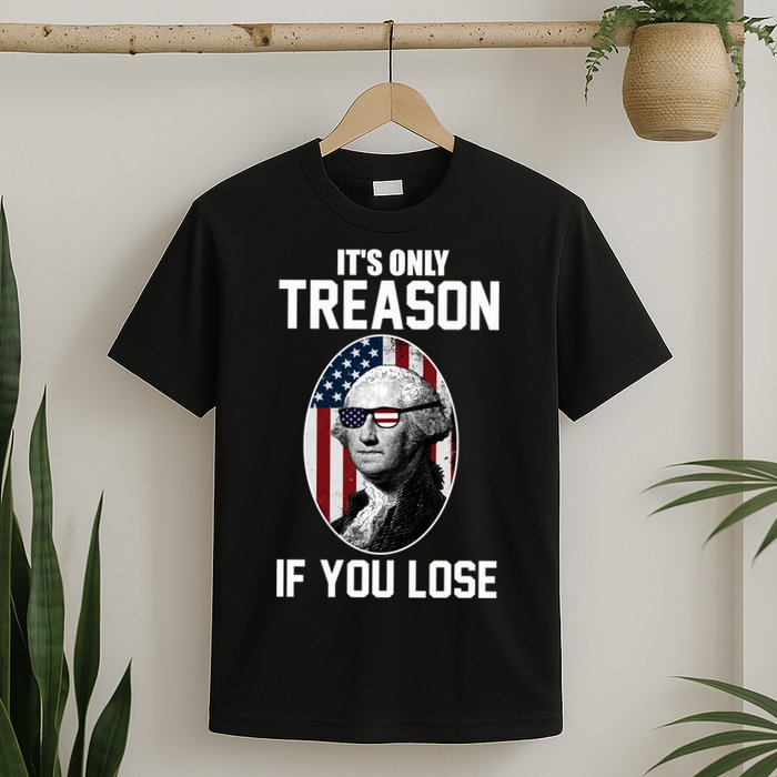 George Washington It's Only Treason If You Lose T-Shirt