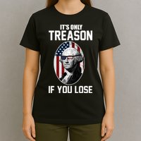 George Washington It's Only Treason If You Lose T-Shirt