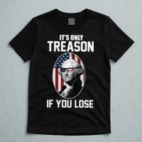 George Washington It's Only Treason If You Lose T-Shirt