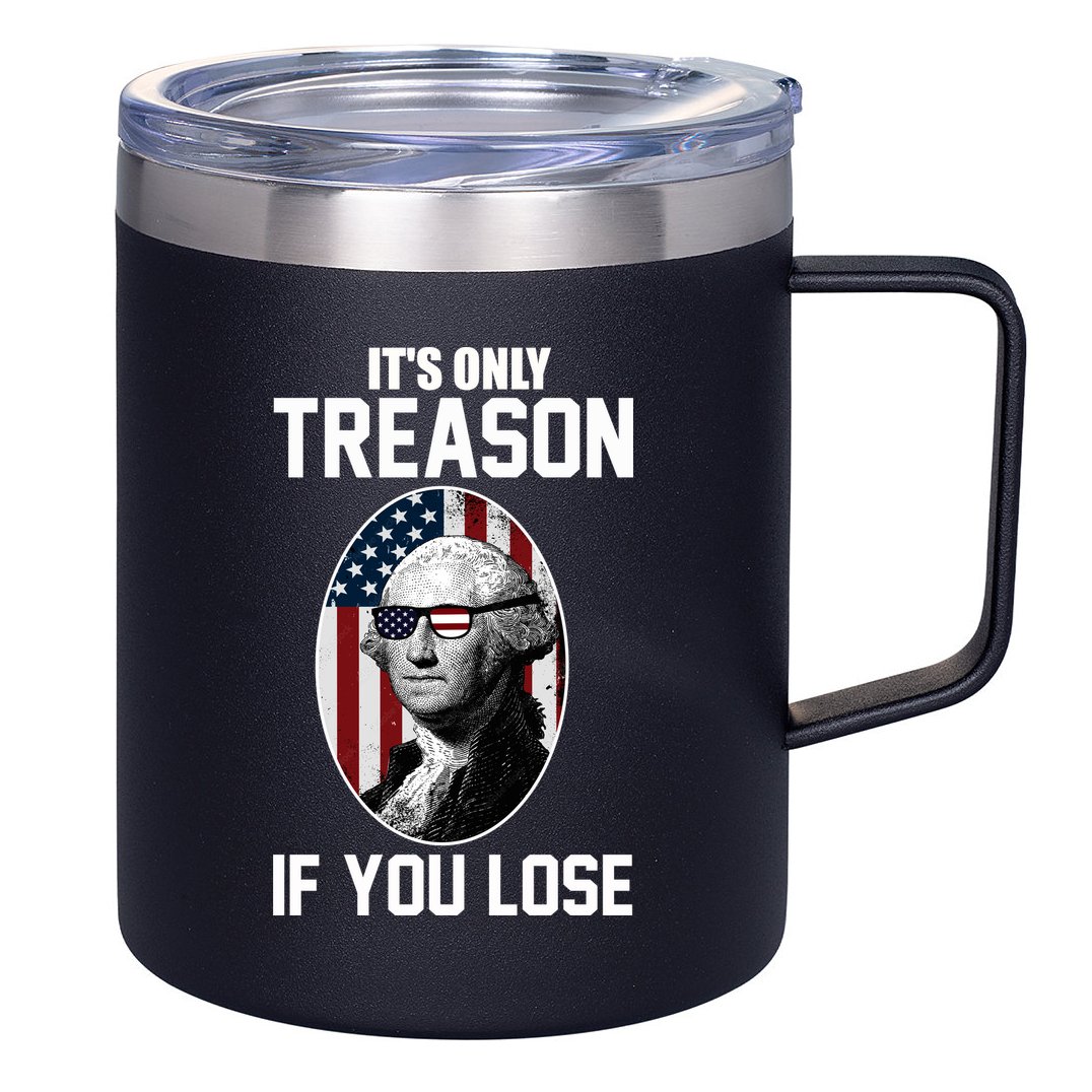 George Washington It's Only Treason If You Lose 12oz Stainless Steel Coffee Mug