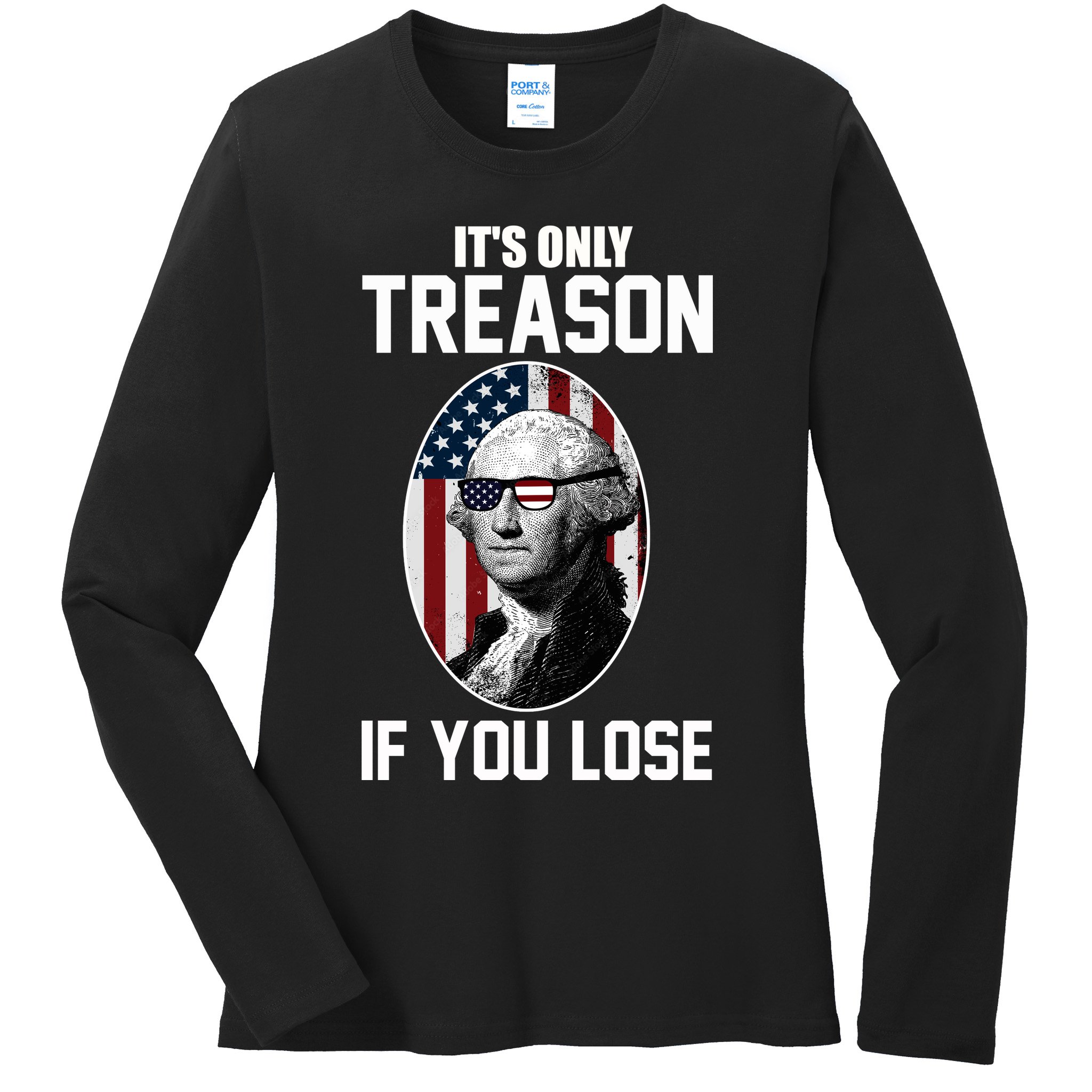 George Washington It's Only Treason If You Lose Ladies Long Sleeve Shirt