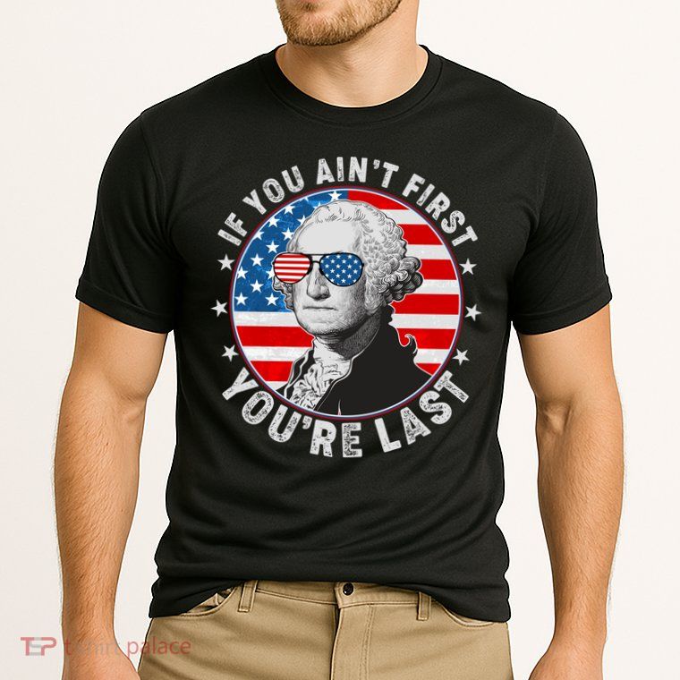 George Washington If You Ain't First You're Last Performance Shirt