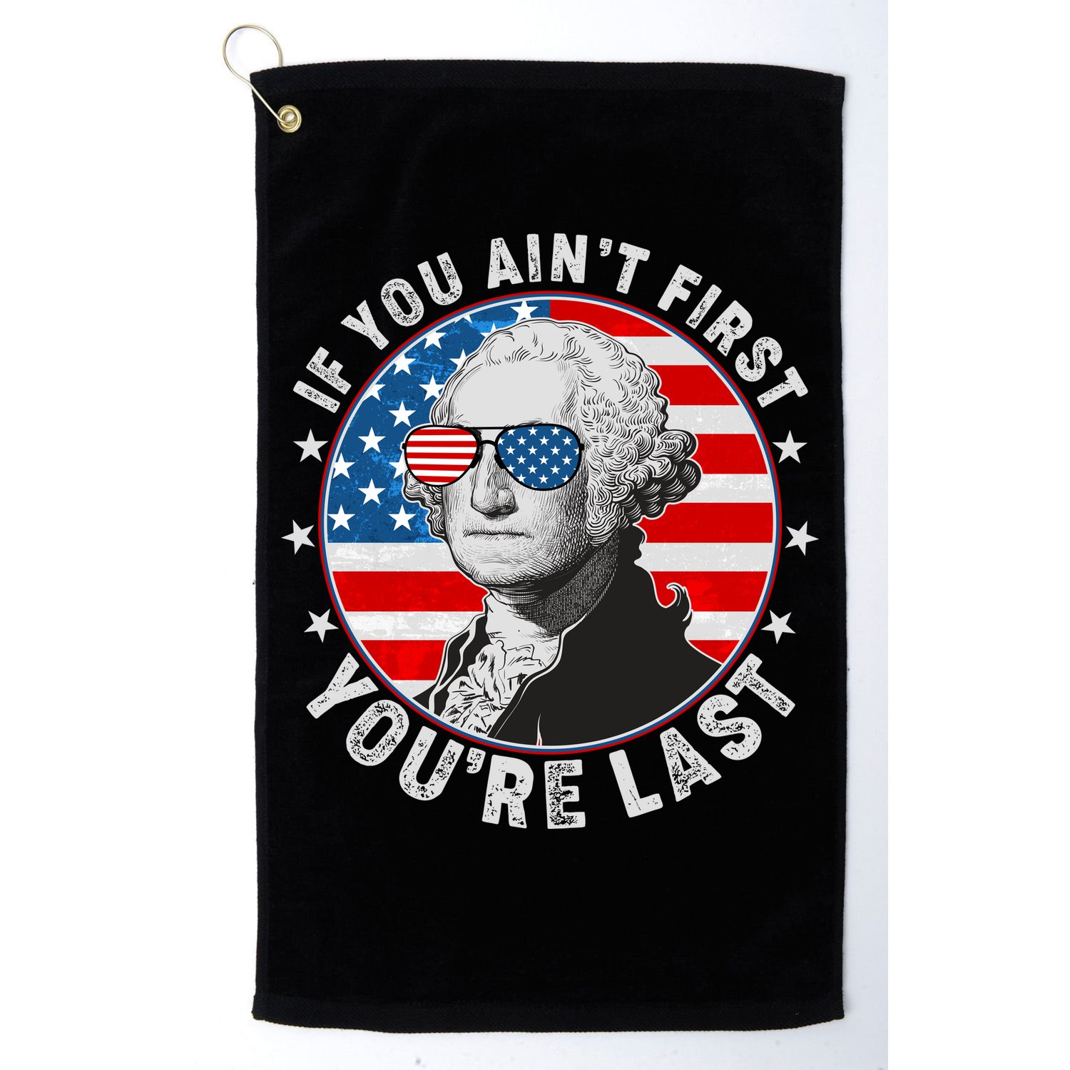 George Washington If You Ain't First You're Last Golf Towel