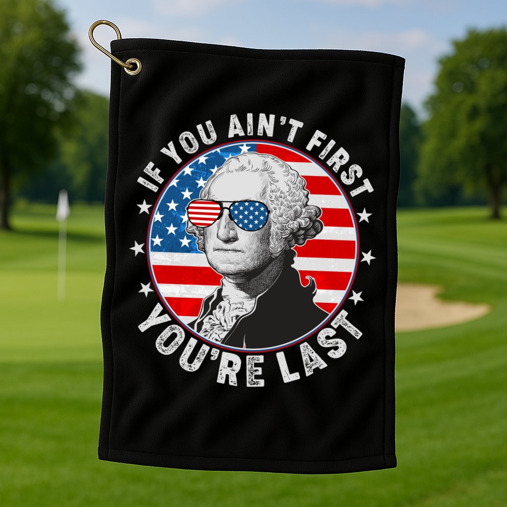 George Washington If You Ain't First You're Last Golf Towel