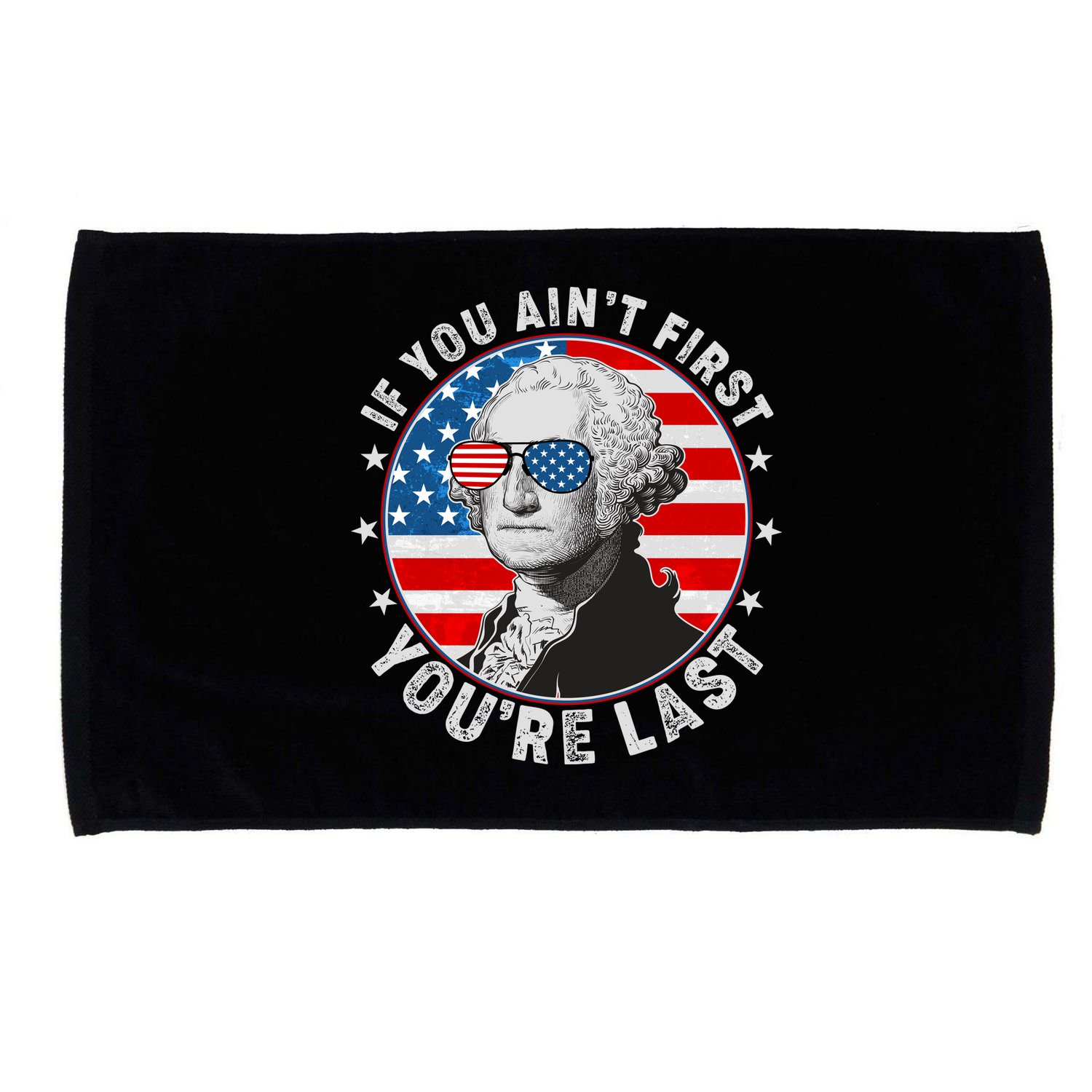 George Washington If You Ain't First You're Last Microfiber Hand Towel