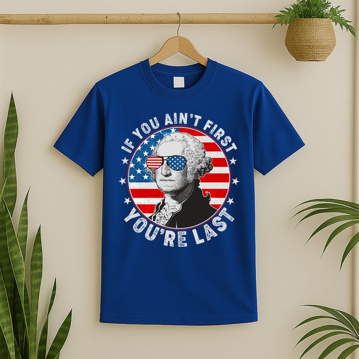 George Washington If You Ain't First You're Last T-Shirt