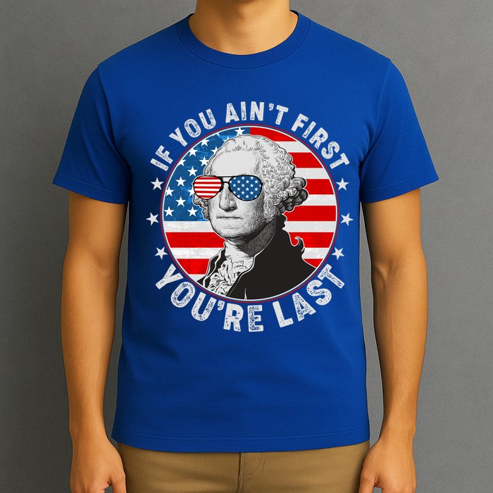 George Washington If You Ain't First You're Last T-Shirt