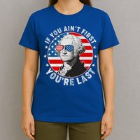 George Washington If You Ain't First You're Last T-Shirt