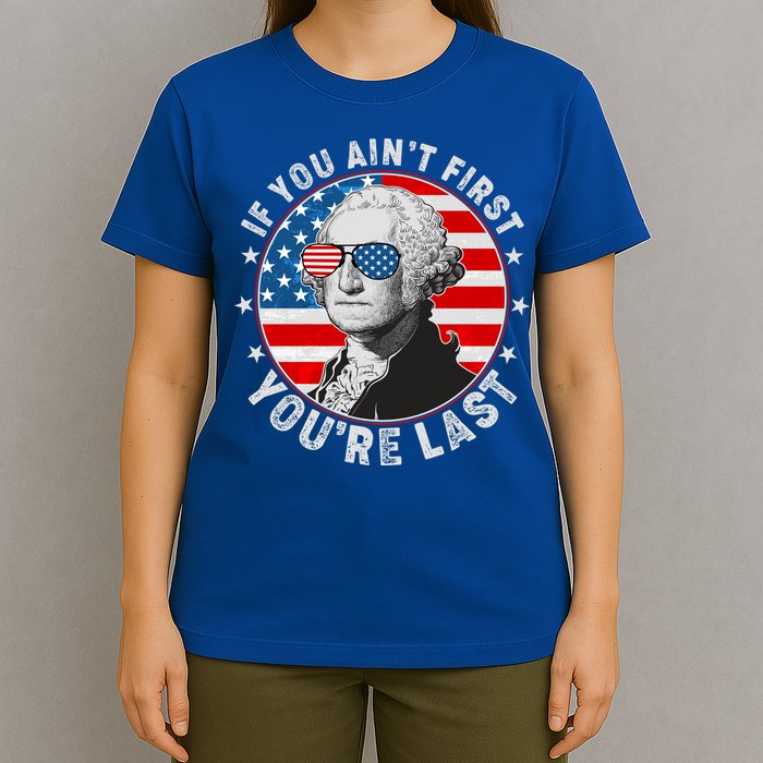George Washington If You Ain't First You're Last T-Shirt