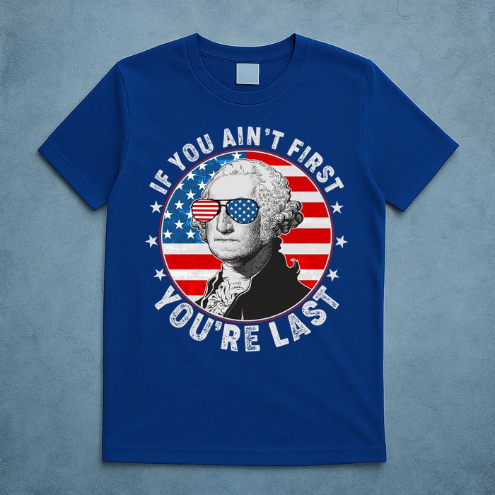 George Washington If You Ain't First You're Last T-Shirt
