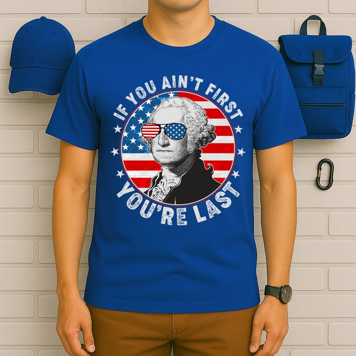 George Washington If You Ain't First You're Last T-Shirt