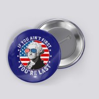 George Washington If You Ain't First You're Last Button
