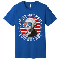 George Washington If You Ain't First You're Last Premium T-Shirt